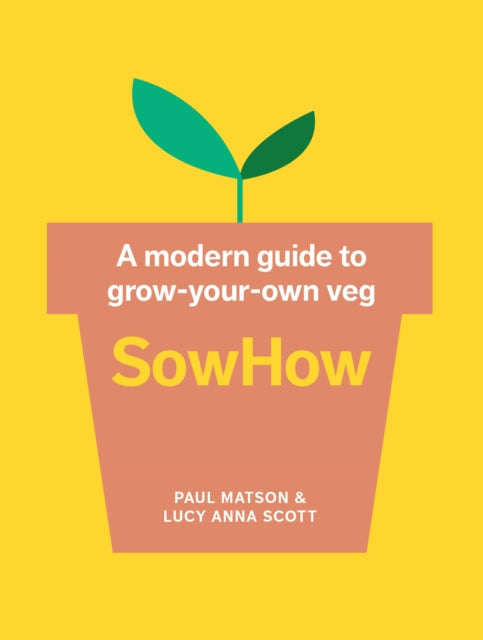 SowHow : A Modern Guide to Grow-Your-Own Veg-9781911670339