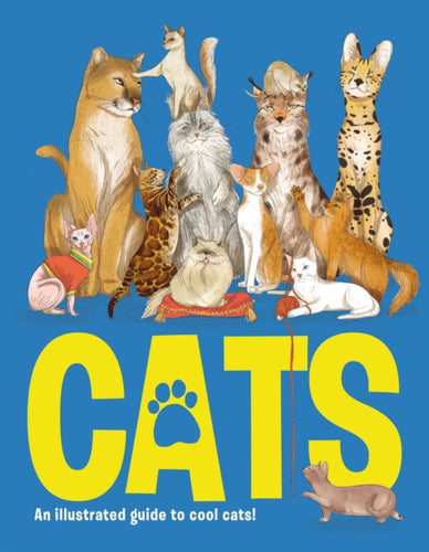 CATS : An illustrated guide to 80 cool cats, from impressive wild cats to cuddly companions!-9781912108565