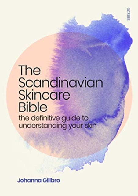 The Scandinavian Skincare Bible : the definitive guide to understanding your skin-9781912854943