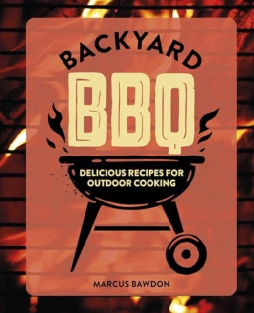 Backyard BBQ : Delicious Recipes for Outdoor Cooking-9781912983841