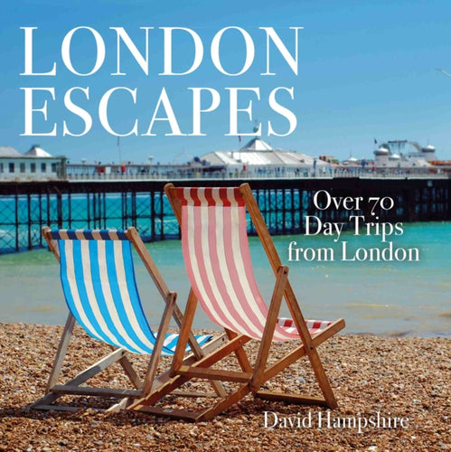 London Escapes : Over 70 Captivating Day Trips from London-9781913171001