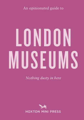 An Opinionated Guide To London Museums-9781914314544