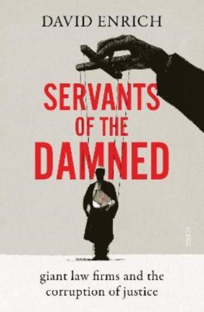 Servants of the Damned : giant law firms and the corruption of justice-9781914484469