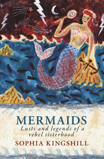 Mermaids : Lusts and Legends of a Rebel Sisterhood-9781915068026