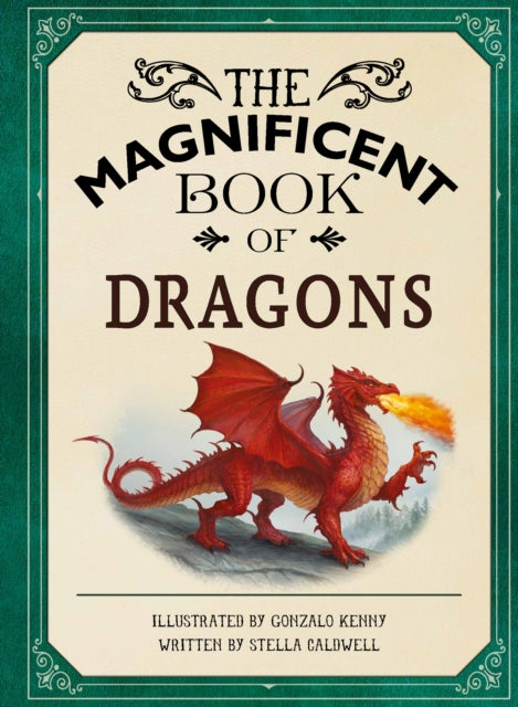 The Magnificent Book of Dragons : GET UP CLOSE TO FIRE-BREATHING MONSTERS, FEROCIOUS SERPENTS, WISE AND GENTLE GIANTS AND MULTI-HEADED BEASTS-9781915588630