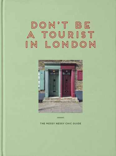 Don't be a Tourist in London : The Messy Nessy Chic Guide-9781916430945