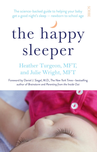 The Happy Sleeper : the science-backed guide to helping your baby get a good night’s sleep — newborn to school age-9781922247834