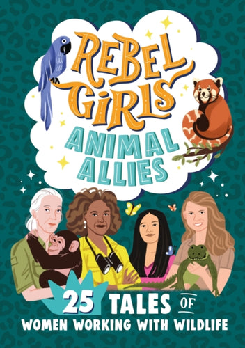 Rebel Girls Animal Allies: 25 Tales of Women Working with Wildlife-9781953424426