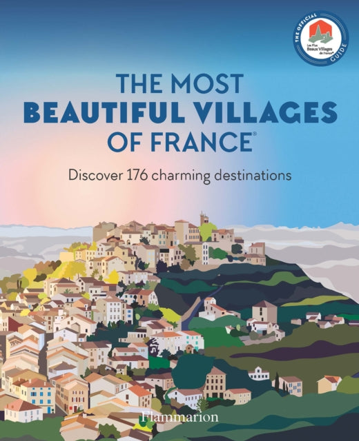 The Most Beautiful Villages of France : Discover 176 Charming Destinations-9782080462558