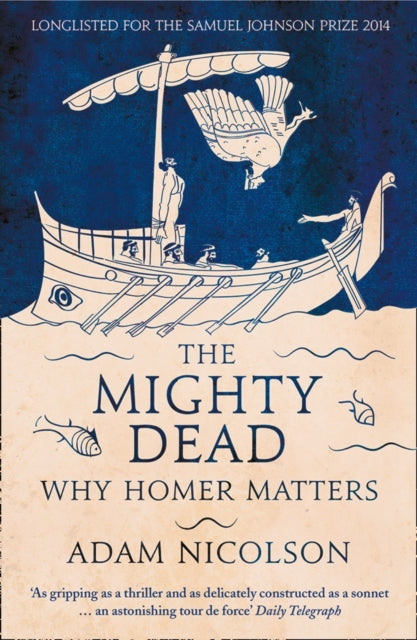 The Mighty Dead : Why Homer Matters-9780007335534