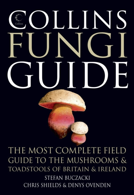 Collins Fungi Guide : The Most Complete Field Guide to the Mushrooms & Toadstools of Britain & Ireland-9780007466481