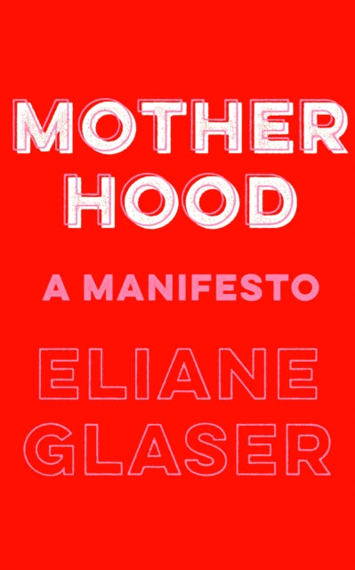 Motherhood : A Manifesto-9780008311889