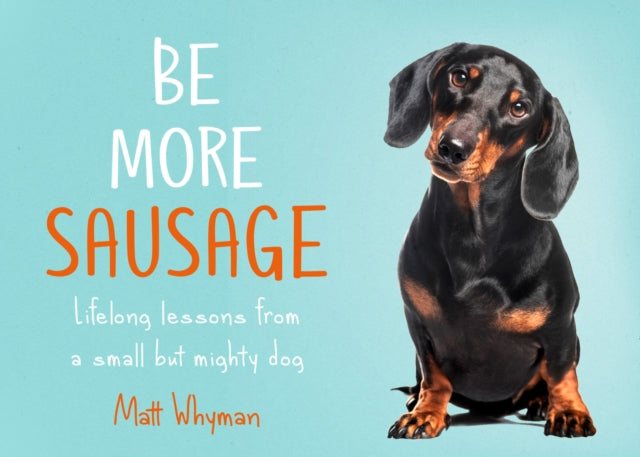 Be More Sausage : Lifelong Lessons from a Small but Mighty Dog-9780008405649