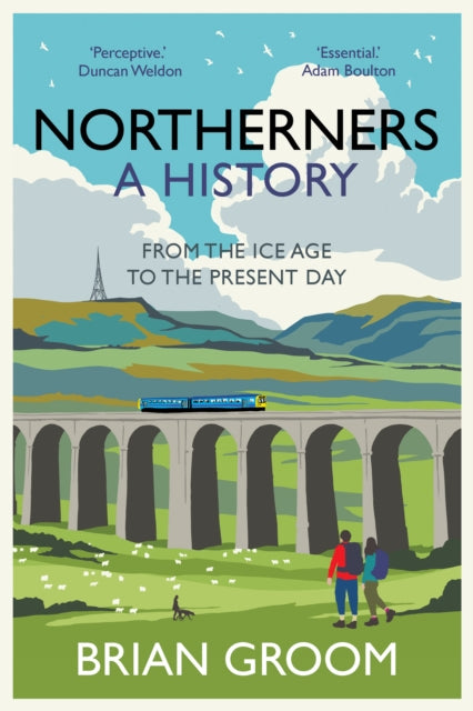 Northerners : A History, from the Ice Age to the Present Day-9780008471200
