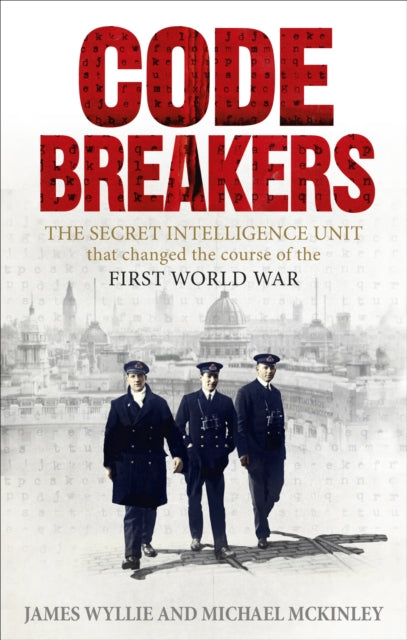 The Codebreakers : The Secret Intelligence Unit That Changed the Course of the First World War-9780091957735
