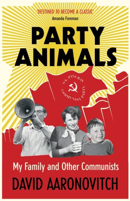 Party Animals : My Family and Other Communists-9780099478973