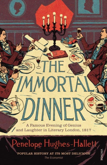 The Immortal Dinner : A Famous Evening of Genius and Laughter in Literary London, 1817-9780099563723