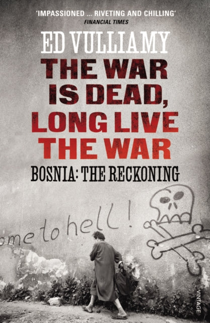 The War is Dead, Long Live the War : Bosnia: the Reckoning-9780099569541
