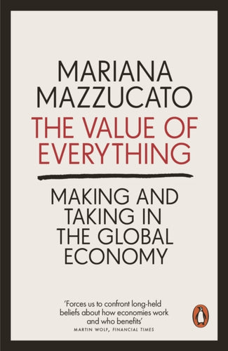 The Value of Everything : Making and Taking in the Global Economy-9780141980768