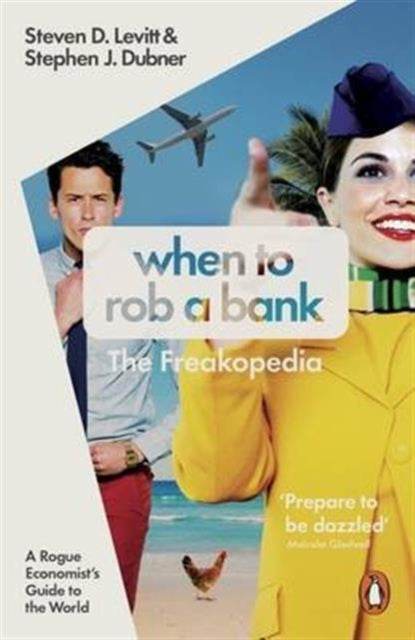 When to Rob a Bank : A Rogue Economist's Guide to the World-9780141980980