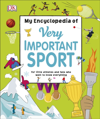 My Encyclopedia of Very Important Sport : For little athletes and fans who want to know everything-9780241407011
