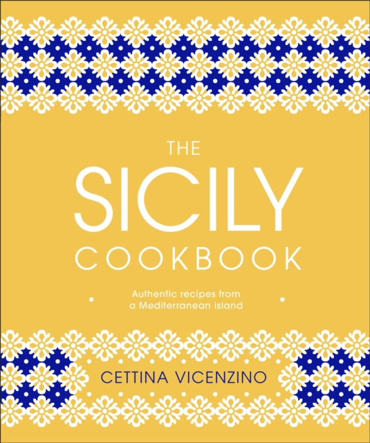 The Sicily Cookbook : Authentic Recipes from a Mediterranean Island-9780241412602