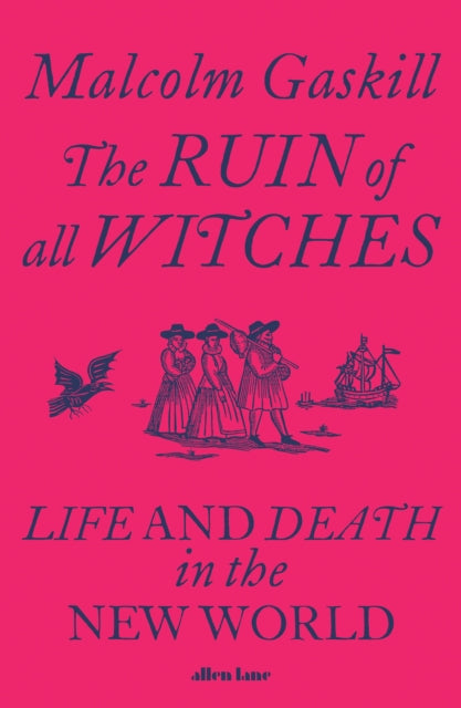 The Ruin of All Witches : Life and Death in the New World-9780241413388