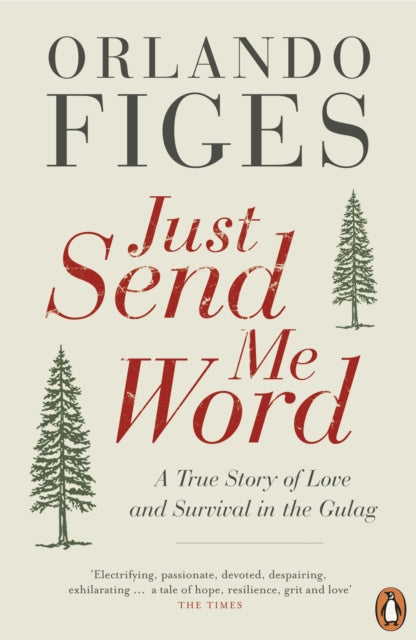 Just Send Me Word : A True Story of Love and Survival in the Gulag-9780241955901