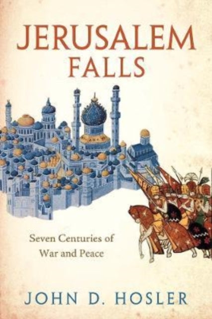 Jerusalem Falls : Seven Centuries of War and Peace-9780300255140