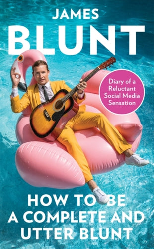 How To Be A Complete and Utter Blunt : Diary of a Reluctant Social Media Sensation-9780349134710