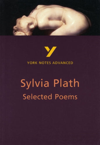 Selected Poems of Sylvia Plath: York Notes Advanced everything you need to catch up, study and prepare for and 2023 and 2024 exams and assessments-9780582424777