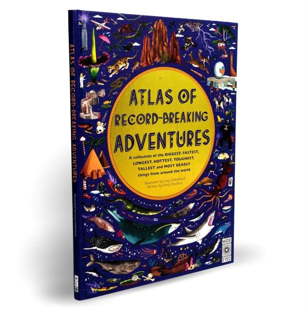 Atlas of Record-Breaking Adventures : A collection of the BIGGEST, FASTEST, LONGEST, TOUGHEST, TALLEST and MOST DEADLY things from around the world-9780711255630