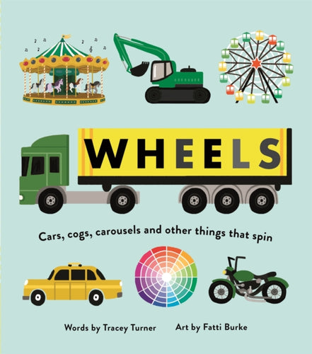 Wheels : Cars, Cogs, Carousels and Other Things That Spin-9780753444900