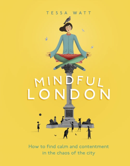 Mindful London : How to Find Calm and Contentment in the Chaos of the City-9780753555699