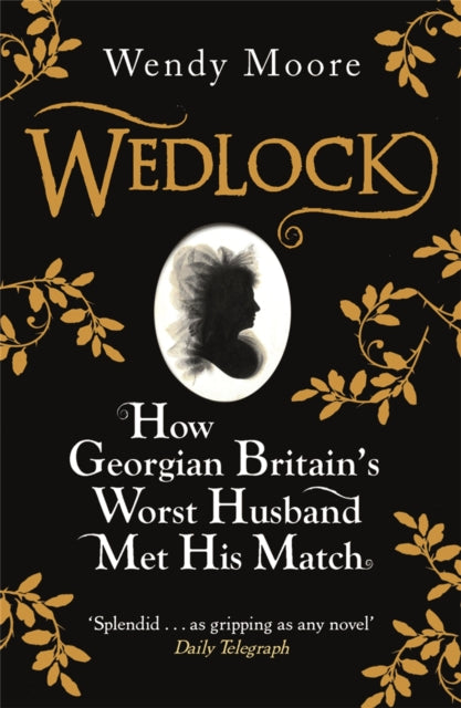 Wedlock : How Georgian Britain's Worst Husband Met His Match-9780753828250