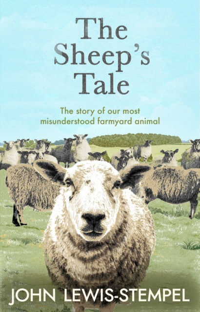 The Sheep's Tale : The story of our most misunderstood farmyard animal-9780857527066