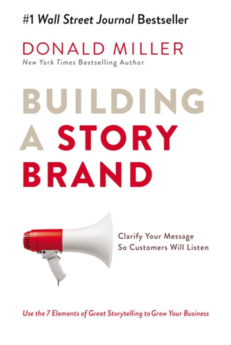 Building a StoryBrand : Clarify Your Message So Customers Will Listen-9781400201839