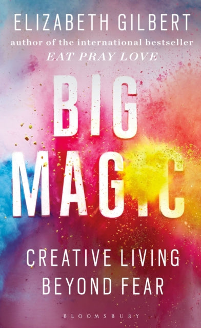 Big Magic : How to Live a Creative Life, and Let Go of Your Fear-9781408866757