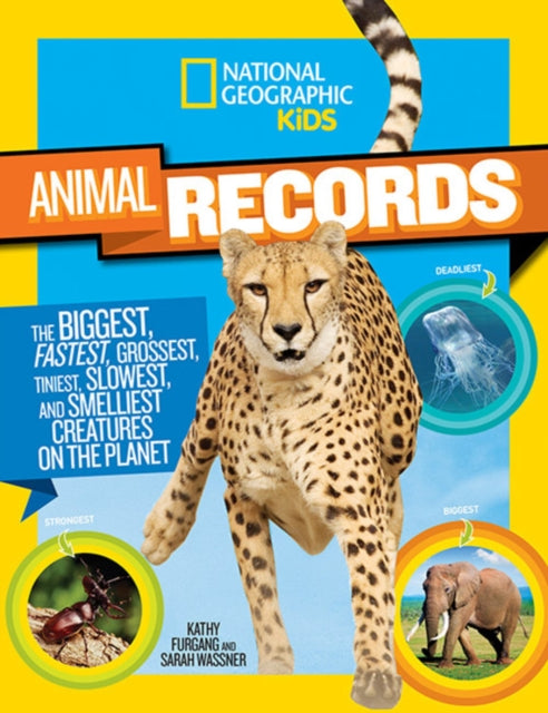 National Geographic Kids Animal Records : The Biggest, Weirdest, Fastest, Tiniest, Slowest, and Deadliest Creatures on the Planet-9781426318733