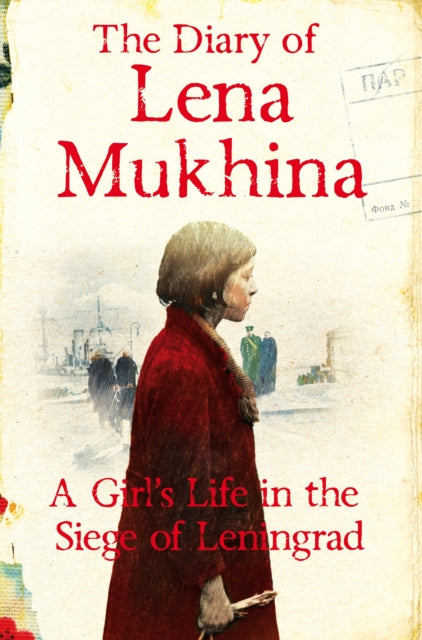 The Diary of Lena Mukhina : A Girl's Life in the Siege of Leningrad-9781447269915