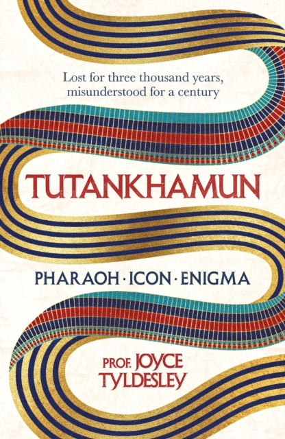 TUTANKHAMUN : 100 years after the discovery of his tomb leading Egyptologist Joyce Tyldesley unpicks the misunderstandings around the boy king's life, death and legacy-9781472289841