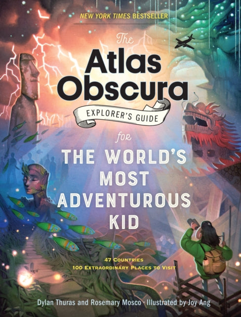 The Atlas Obscura Explorer's Guide for the World's Most Adventurous Kid : 47 countries, 100 extraordinary places to visit-9781523503544