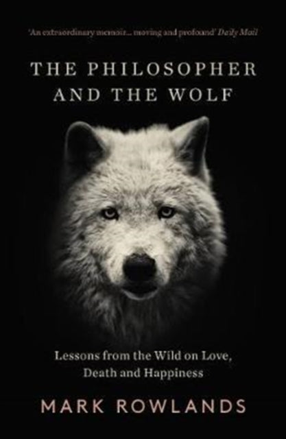 The Philosopher and the Wolf : Lessons From the Wild on Love, Death and Happiness-9781783784578