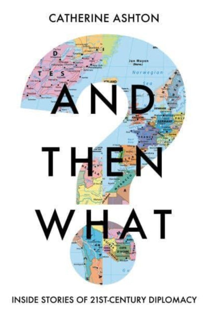 And Then What? : Inside Stories of 21st Century Diplomacy-9781783966349