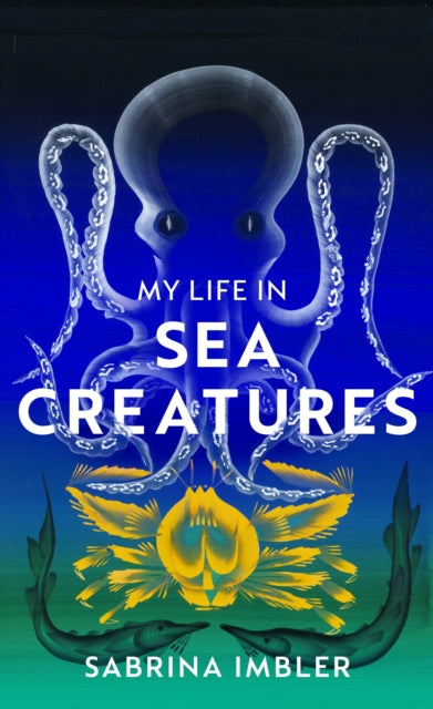 My Life in Sea Creatures : A young queer science writer's reflections on identity and the ocean-9781784743956