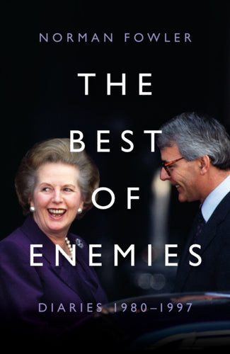 The Best of Enemies: Diaries 1980-1997 : At the heart of power with two Prime Ministers-9781785908156