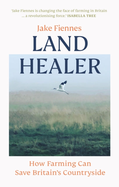 Land Healer : How Farming Can Save Britain's Countryside-9781785947308