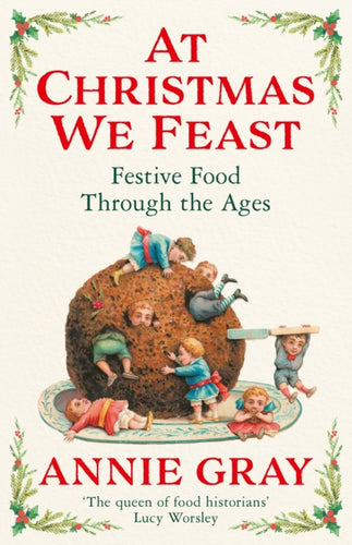At Christmas We Feast : Festive Food Through the Ages-9781788168205