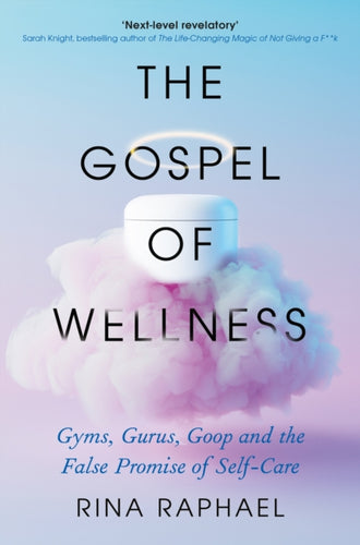 The Gospel of Wellness : A glance behind the beaded curtain of the fashionable health industry-9781788168236