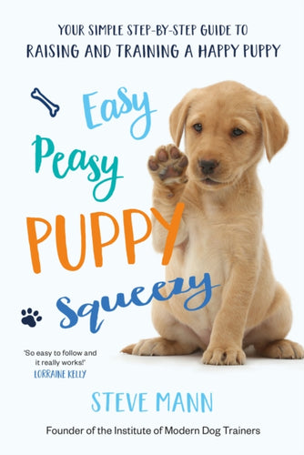 Easy Peasy Puppy Squeezy : The UK's No.1 Dog Training Book - How to Raise the Perfect Puppy-9781788701600